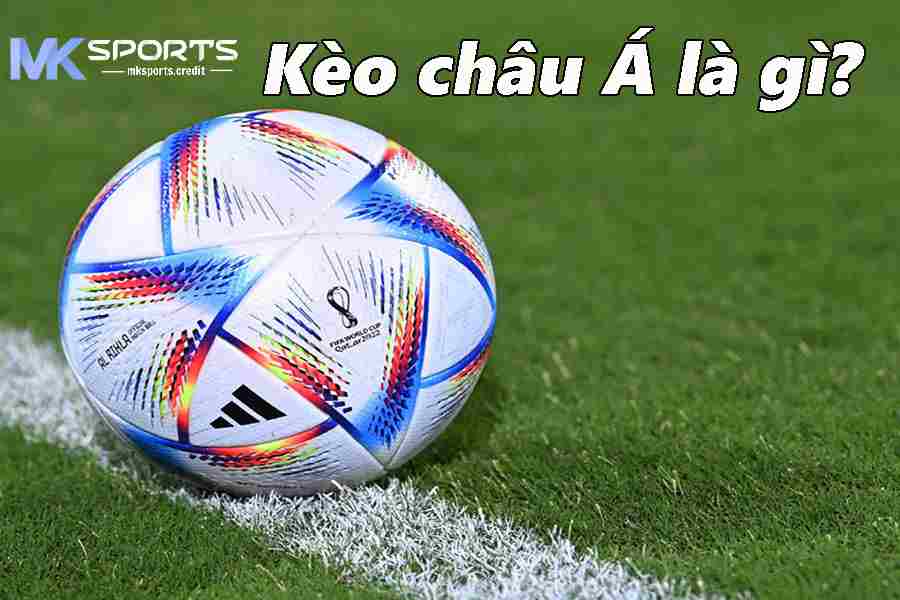 Khái niệm về kèo cá cược Châu Á tại MKsports