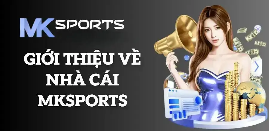 Tổng Quan Về Nhà Cái Mksports